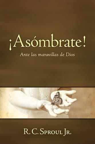 Asombrate! Ante las Maravillas de Dios (por R.C. Sproul)