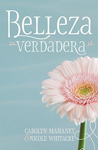 Belleza Verdadera (por Carolyn Mahaney y Nicole Whitacre)