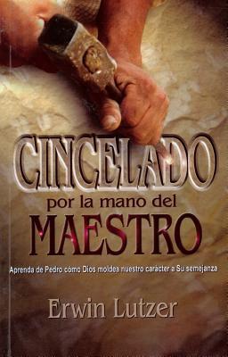 Cincelado por la Mano del Maestro (por Erwin Lutzer)