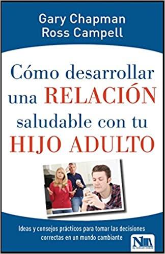 Como Desarrollar una relacion saludable con su hijo adulto (por Gary Chapman)