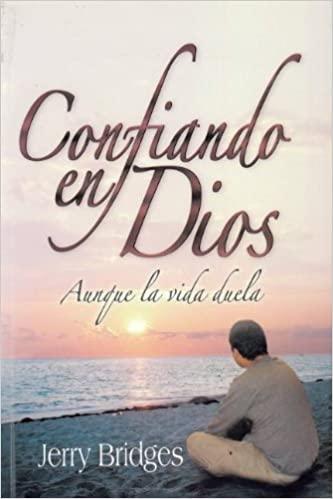Confiando en Dios Aunque la Vida Duela -Bosillo (por Jerry Bridges)