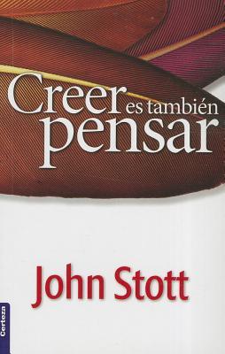 Creer es tambien Pensar (por John Stott)