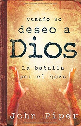 Cuando No Deseo a Dios/ La batalla por el gozo (por John Piper)
