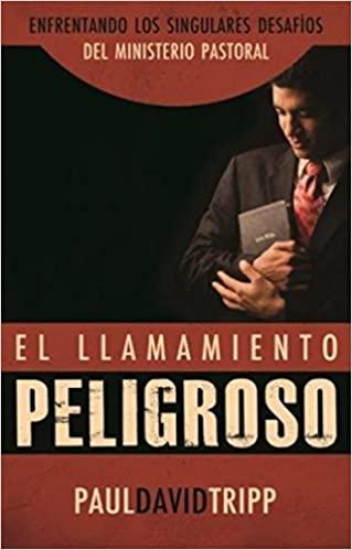El Llamamiento Peligroso (por Paul David Tripp)