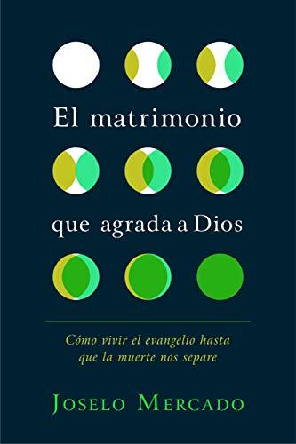El Matrimonio que agrada a Dios (por Joselo Mercado)