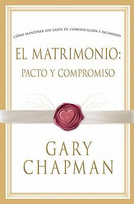 El Matrimonio, pacto y compromiso (por Gary Chapman)