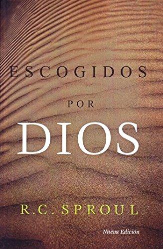 Escogidos por Dios -Nva. Edic. (por R.C. Sproul)