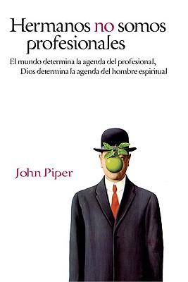 Hermanos no somos profesionales (por John Piper)
