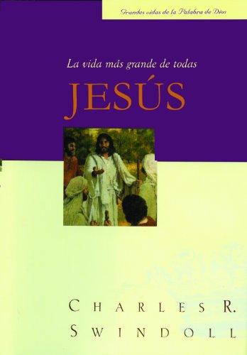Jesus, la vida mas grande de todas (por Charles Swindoll)
