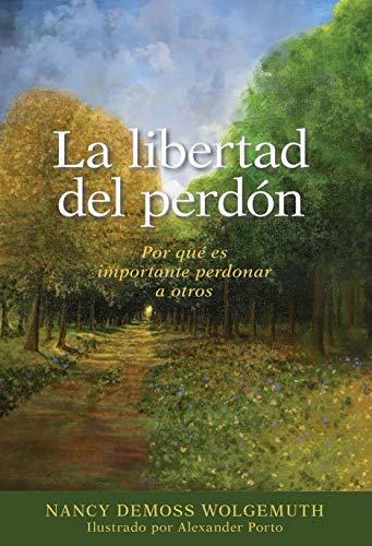 La Libertad del Perdon (por Nancy DeMoss Wolgemuth)