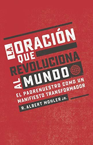 La Oracion que revoluciona al mundo (por Albert Mohler Jr.)