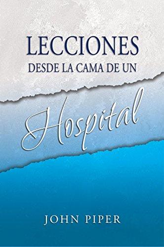 Lecciones desde la cama de un hospital - Bolsillo (por John Piper)