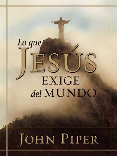 Lo que Jesus exige del mundo (por John Piper)
