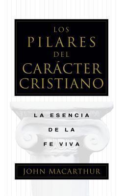 Los Pilares del carácter cristiano (por John MacArthur)