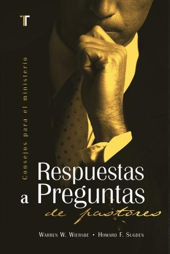Respuestas a Preguntas de Pastores (por Warren Wiersbe y Howard Sugden)