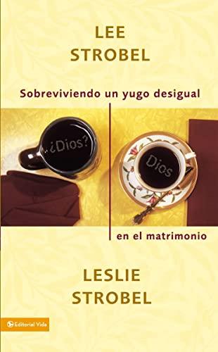 Sobreviviendo un yugo desigual (por Lee Strobel y Leslie Strobel)
