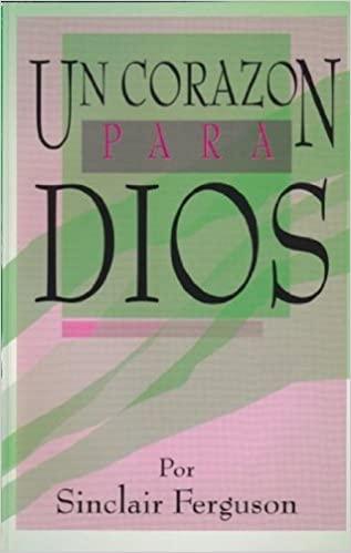 Un Corazon para Dios (por Sinclair Ferguson)