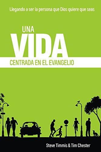 Una Vida Centrada en el Evangelio (por Steve Timmis y Tim Chester)