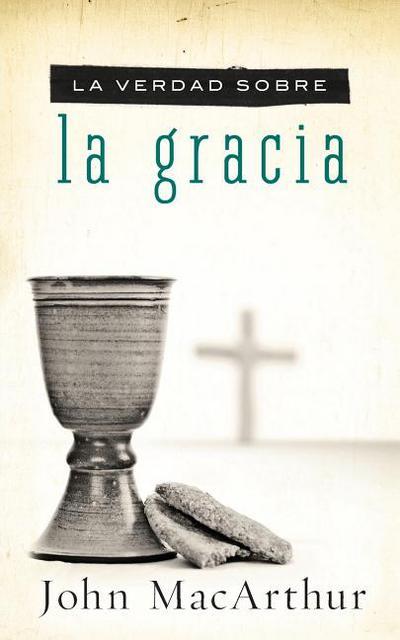 La Verdad sobre la gracia (por John MacArthur)