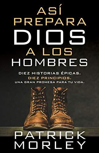 Asi prepara Dios a los hombres (por Patrick Morley)