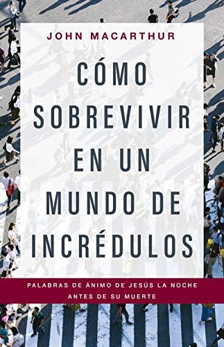 Como Sobrevivir en un mundo de incredulos (por John MacArthur)