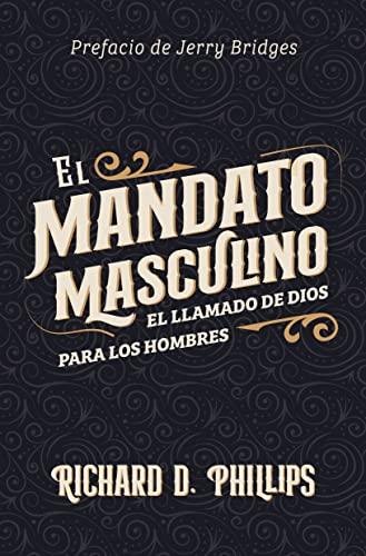 El Mandato masculino /el llamado de Dios para los hombres (por Richard Phillips)