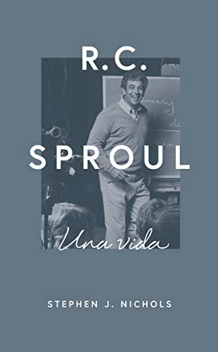 Una Vida R.C. Sproul (por Stephen Nichols)