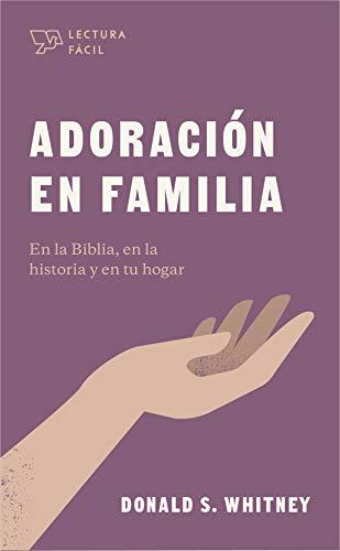 Adoracion en familia -Lectura facil- (por Donald Whitney)