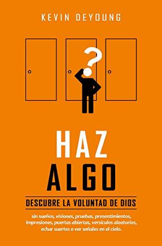 Haz algo /Descubre la voluntad de Dios (por Kevin Deyoung)