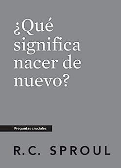 Que significa nacer de nuevo? - Bolsillo (por R.C. Sproul)