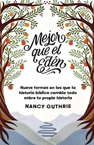 Mejor que el Eden (por Nancy Guthrie)