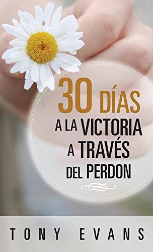 30 Dias hacia la victoria a través del perdón (por Tony Evans)