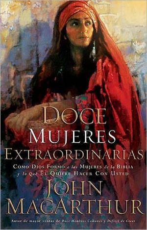 Doce mujeres extraordinarias (John MacArthur)