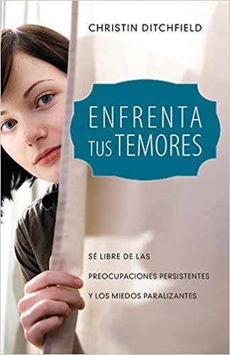 Enfrenta tus temores (por 	Christin Ditchfield)