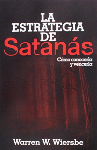La Estrategia de Satanas. Como conocerla y vencerla (por Warren W. Wiersbe)