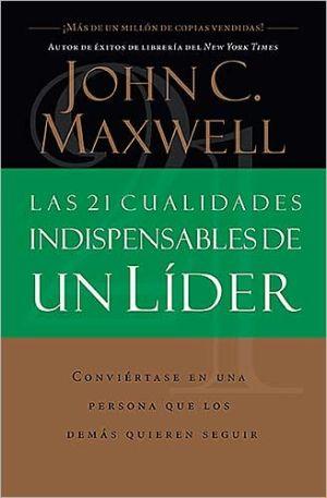 Las 21 cualidades indispensables de un lider (por John Maxwell)