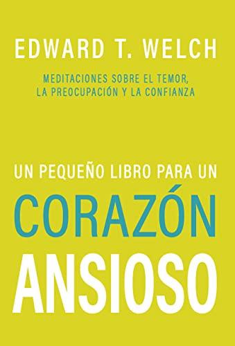 Un Pequeño libro para un Corazon Ansioso (por Edward T. Welch)