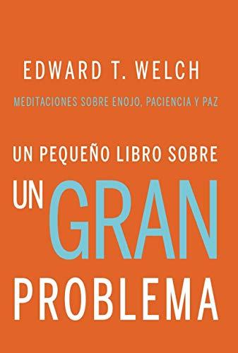 Un Pequeño libro sobre Un Gran Problema (por Edwaerd T. Welch)