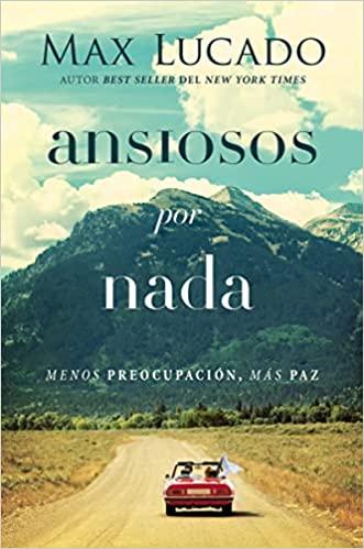 Ansiosos por nada (por Max Lucado)