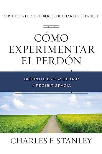 Como Experimentar el perdon (por Charles Stanley)