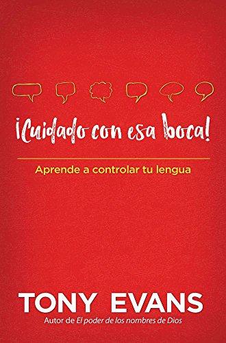 Cuidado con esa boca!: Aprende a controlar tu lengua (por Tony Evans)